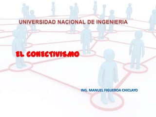ING. MANUEL FIGUEROA CHICLAYO
EL CONECTIVISMO
 
