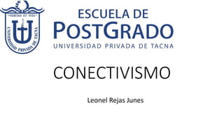 CONECTIVISMO
Leonel Rejas Junes
 