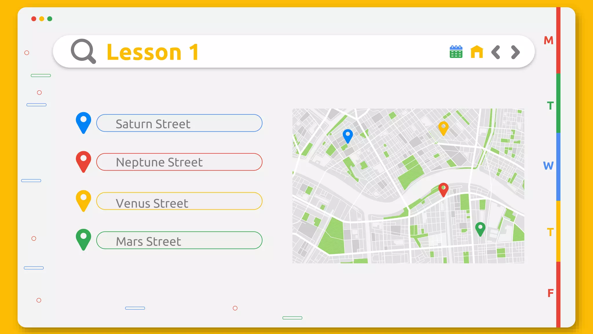 Lesson 1
Venus Street
Mars Street
Neptune Street
Saturn Street
M
T
W
T
F
 