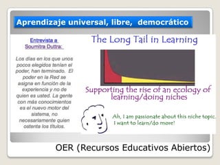 Aprendizaje  universal,  libre,    democrático
OER  (Recursos  Educativos  Abiertos)
 