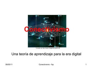 Conectivismo Una teoría de aprendizaje para la era digital Tomada de http://www.imagenes-gratis.net 