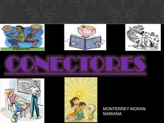 CONECTORES
      MONTERREY MORAN
      MARIANA
 