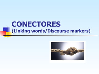 CONECTORES (Linking words/Discourse markers) 