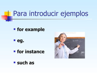 Para introducir ejemplos for example eg. for instance such as 