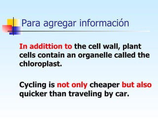 Para agregar información In addittion to  the cell wall, plant cells contain an organelle called the chloroplast. Cycling is  not only  cheaper  but also  quicker than traveling by car. 