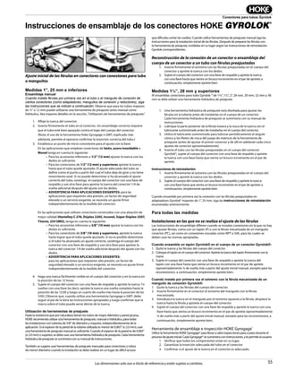 55
Conectores para tubos Gyrolok
Las dimensiones solo son a título de referencia y están sujetas a cambios.
Ajuste inicial de las férulas en conectores con conexiones para tubo
o manguitos
Medidas 1”, 25 mm e inferiores
Ensamblaje manual
Cuando instale férulas por primera vez en el tubo o el manguito de conexión de
ciertos conectores (como adaptadores, manguitos de conexión y reductores), siga
las instrucciones que se indican a continuación. Observe que para los tubos mayores
de ½" o 12 mm puede utilizarse una herramienta de preajuste tanto manual como
hidráulica. Vea mayores detalles en la sección,“Utilización de herramientas de preajuste.”
1. Afloje la tuerca del conector.
2. Inserte firmemente el tubo en el conector. Un ensamblaje correcto requiere
que el tubo esté bien apoyado contra el tope del cuerpo del conector.
(Nota: el uso de la herramienta Hoke Gyrogage o GMT, explicado más
adelante, permite al operario confirmar la inserción correcta del tubo.)
3. Establezca un punto de inicio consistente para el ajuste con la llave.
En las aplicaciones que emplean conectores de latón, acero inoxidable o
Monel tenga en cuenta lo siguiente:
• Para los accesorios inferiores a 1/2” (12 mm) ajustar la tuerca con los
dedos es suficiente.
• Para los conectores de 1/2” (12 mm) y superiores apriete la tuerca
hasta que el tubo quede ajustado. El ajuste adecuado del tubo se
define como el punto a partir del cual el tubo deja de girar y no tiene
movimiento axial. Si no puede determinar si ha alcanzado el ajuste
correcto del tubo, sostenga el cuerpo del conector con una llave de
respaldo y use otra llave para apretar la tuerca del conector 1/4 de
vuelta adicional después del ajuste con los dedos.
• ADVERTENCIA PARA APLICACIONES EXIGENTES: para las
aplicaciones que requieren alta presión, un factor de seguridad
elevado o un servicio exigente, se necesita un ajuste firme
independientemente de la medida del conector.
En las aplicaciones que utilizan conectores construidos con una aleación de
mejor calidad (Hastelloy C-276, Dúplex 2205, Inconel, Súper Dúplex 2507,
Titanio, 254 SMO), tenga en cuenta lo siguiente:
• Para los accesorios inferiores a 3/8” (10 mm) ajustar la tuerca con los
dedos es suficiente.
• Para los conectores de 3/8” (10 mm) y superiores, apriete la tuerca
hasta lograr que el tubo quede ajustado. Si no es posible determinar
si el tubo ha alcanzado un ajuste correcto, sostenga el cuerpo del
conector con una llave de respaldo y use otra llave para apretar la
tuerca del conector 1/4 de vuelta adicional después del ajuste con los
dedos.
• ADVERTENCIA PARA APLICACIONES EXIGENTES:
para las aplicaciones que requieren alta presión, un factor de
seguridad elevado o un servicio exigente, se necesita un ajuste firme
independientemente de la medida del conector.
4. Haga una marca fácilmente visible en el cuerpo del conector y en la tuerca en
la posición de las 12 horas.
5. Sujete el cuerpo del conector con una llave de respaldo y apriete la tuerca 1¼
vueltas con una llave (es decir, apriete la tuerca una vuelta completa hasta la
posición de las 12:00 y luego un cuarto de vuelta más hasta la posición de las
3:00.) Observe que, cuando utiliza una herramienta Gyrogage o GMT, debe
seguir al pie de la letra las instrucciones apropiadas y luego confirmar que la
marca sobre el tubo puede verse detrás de la tuerca.
Utilización de herramientas de preajuste
Dada la resistencia que por naturaleza tienen los tubos de mayor diámetro y pared gruesa,
HOKE recomienda utilizar una herramienta de preajuste, manual o hidráulica, para todas
las instalaciones con tuberías de 5/8" de diámetro y mayores, independientemente de la
aplicación. Si el espesor de la pared de la tubería utilizada es menor de 0.065" (o 2.0 mm), usar
una herramienta de preajuste manual es suficiente. Cuando el espesor de la pared es de 0.065”
(o 2.0 mm) o superior, se debe usar una herramienta hidráulica de preajuste. Cada herramienta
hidráulica de preajuste se suministra con su manual de instrucciones.
También se sugiere usar herramientas de preajuste manuales para conectores y tubos
de menor diámetro cuando la instalación se debe realizar en un lugar de difícil acceso
que dificulta contar las vueltas. Cuando utilice herramientas de preajuste manual siga las
instrucciones para la instalación inicial de las férulas. Después de preparar las férulas con
la herramienta de preajuste, instálelas en su lugar según las instrucciones de reinstalación
Gyrolok correspondientes.
Reconstrucción de la conexión de un conector o ensamblaje del
cuerpo de un conector a un tubo con férulas preajustadas
1. Inserte firmemente el extremo con las férulas preajustadas en el cuerpo del
conector y apriete la tuerca con los dedos.
2. Sujete el cuerpo del conector con una llave de respaldo y apriete la tuerca
con una llave hasta que sienta un brusco incremento en el par de apriete; a
continuación, simplemente apriete bien
Medidas 1¼”, 28 mm y superiores
Al ensamblar conectores para tubo Gyrolok ® de 1¼”, 1½”, 2”, 28 mm, 30 mm, 32 mm y 38
mm se debe utilizar una herramienta hidráulica de preajuste.
1. Una herramienta hidráulica de preajuste está diseñada para ajustar las
férulas en la tubería antes de instalarlas en el cuerpo de un conector.
Cada herramienta hidráulica de preajuste se suministra con su manual de
instrucciones.
2. Lubrique la parte posterior de la férula trasera y la rosca de la tuerca con el
lubricante suministrado antes de instalarlas en el cuerpo del conector.
3. Utilice el lubricante suministrado para lubricar periódicamente el ángulo
cónico y los filetes de rosca del juego de matrices de la herramienta de
preajuste (antes de ajustar el primer conector y de allí en adelante cada cinco
ajustes de conector aproximadamente).
4. Inserte el tubo con las férulas preajustadas en el cuerpo del conector
Gyrolok®, sujete el cuerpo del conector con una llave de respaldo y apriete
la tuerca con una llave hasta que sienta un brusco incremento en el par de
apriete.
Instrucciones de reinstalación:
1. Inserte firmemente el extremo con las férulas preajustadas en el cuerpo del
conector y apriete la tuerca con los dedos.
2. Sujete el cuerpo del conector con una llave de respaldo y apriete la tuerca
con una llave hasta que sienta un brusco incremento en el par de apriete; a
continuación, simplemente apriete bien
Cuando ensamble por primera vez la conexión con las férulas preajustadas en
adaptadores Gyrolok® mayores de 1”, 25 mm, siga las instrucciones de reinstalación
enumeradas anteriormente.
Para todas las medidas
Instalaciones en las que no se realiza el ajuste de las férulas
Las instrucciones de ensamblaje difieren cuando se instalan conexiones en la que no hay
que ajustar férulas, como con un tapón (P) o con la férula mecanizada de un manguito
conector (PC), así como en conexiones roscadas como NPT o SAE, para las cuales se
deben usar las normas apropiadas.
Cuando ensamble un tapón Gyrolok® en el cuerpo de un conector Gyrolok®:
1. Quite la tuerca y las férulas del cuerpo del conector.
2. Coloque el tapón en el cuerpo del conector. Apriete la tuerca del tapón firmemente con la
mano.
3. Sujete el cuerpo del conector con una llave de respaldo y apriete la tuerca del
tapón con una llave hasta que sienta un brusco incremento en el par de apriete
(aproximadamente ¼ de vuelta más a partir del ajuste inicial manual, excepto para las
reconexiones), a continuación, simplemente apriete bien.
Cuando instale por primera vez el extremo con la férula mecanizada de un
manguito de conexión Gyrolok®:
1. Quite la tuerca y las férulas del cuerpo del conector.
2. Inserte firmemente en el conector el extremo del manguito con la férula
mecanizada.
3. Introduzca la tuerca en el manguito por el extremo opuesto a la férula, desplace la
tuerca hasta la férula y ajústela al cuerpo del conector.
4. Sujete el cuerpo del conector con una llave de respaldo y apriete la tuerca con una
llave hasta que sienta un brusco incremento en el par de apriete (aproximadamente
¼ de vuelta más a partir del ajuste inicial manual, excepto para las reconexiones), a
continuación, simplemente apriete bien.
Herramienta de ensamblaje e inspección HOKE Gyrogage®
Utilice la herramienta HOKE Gyrogage® para llevar a cabo inspecciones paso a paso durante el
proceso de ajuste inicial. Cada Gyrogage® se suministra con instrucciones, y le permite al usuario:
1. Verificar que todos los componentes están en su lugar.
2. Garantizar la inserción adecuada del tubo en el conector.
3. Confirmar si el ajuste de la tuerca en el conector es adecuado.
Instrucciones de ensamblaje de los conectores HOKE GYROLOK
®
 