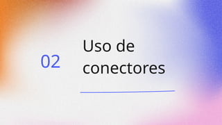 Uso de
conectores
02
 