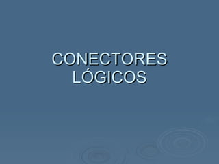 CONECTORES LÓGICOS 