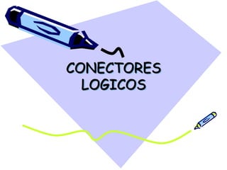 CONECTORES
LOGICOS
 