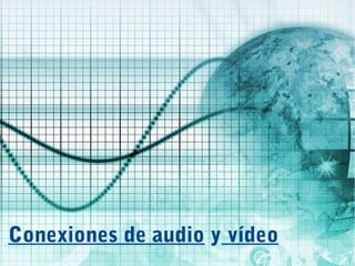 Conexiones de audio y vídeo
 