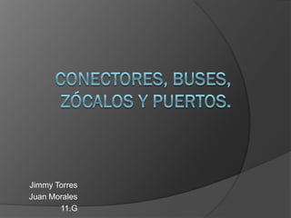 Jimmy Torres
Juan Morales
       11.G
 