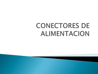 CONECTORES DE ALIMENTACION 