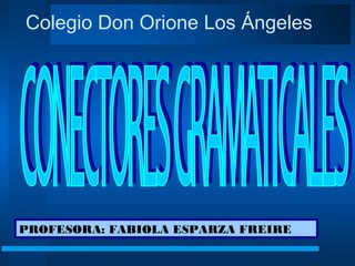 Colegio Don Orione Los Ángeles




PROFESORA: FABIOLA ESPARZA FREIRE
 