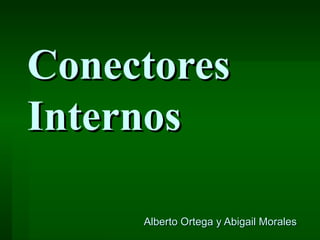 Conectores Internos Alberto Ortega y Abigail Morales 