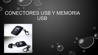 CONECTORES USB Y MEMORIA
USB
 