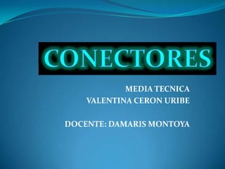 MEDIA TECNICA
VALENTINA CERON URIBE
DOCENTE: DAMARIS MONTOYA

 