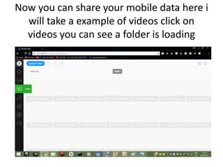 Now you can share your mobile data here i
will take a example of videos click on
videos you can see a folder is loading
 