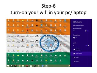 Step-6
turn-on your wifi in your pc/laptop
 