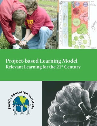 Project-based Learning Model

ucation I
d

ns

titute

Pa cific E

Relevant Learning for the 21st Century

 
