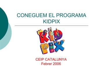 CONEGUEM EL PROGRAMA KIDPIX CEIP CATALUNYA Febrer 2006 