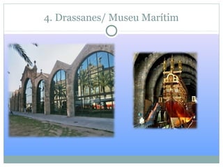 4. Drassanes/ Museu Marítim
 