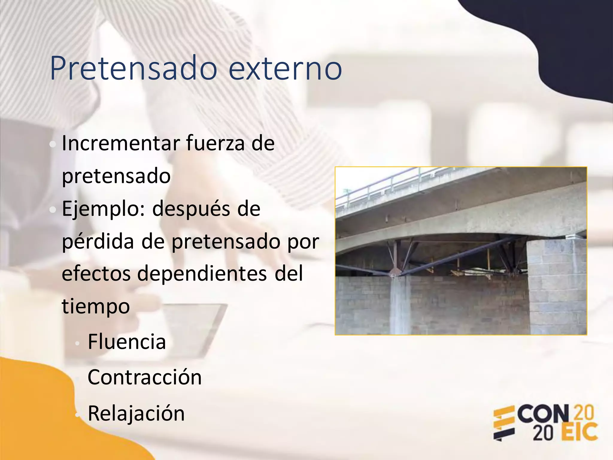 Pretensado externo
• Incrementar fuerza de
pretensado
• Ejemplo: después de
pérdida de pretensado por
efectos dependientes del
tiempo
• Fluencia
• Contracción
• Relajación
 