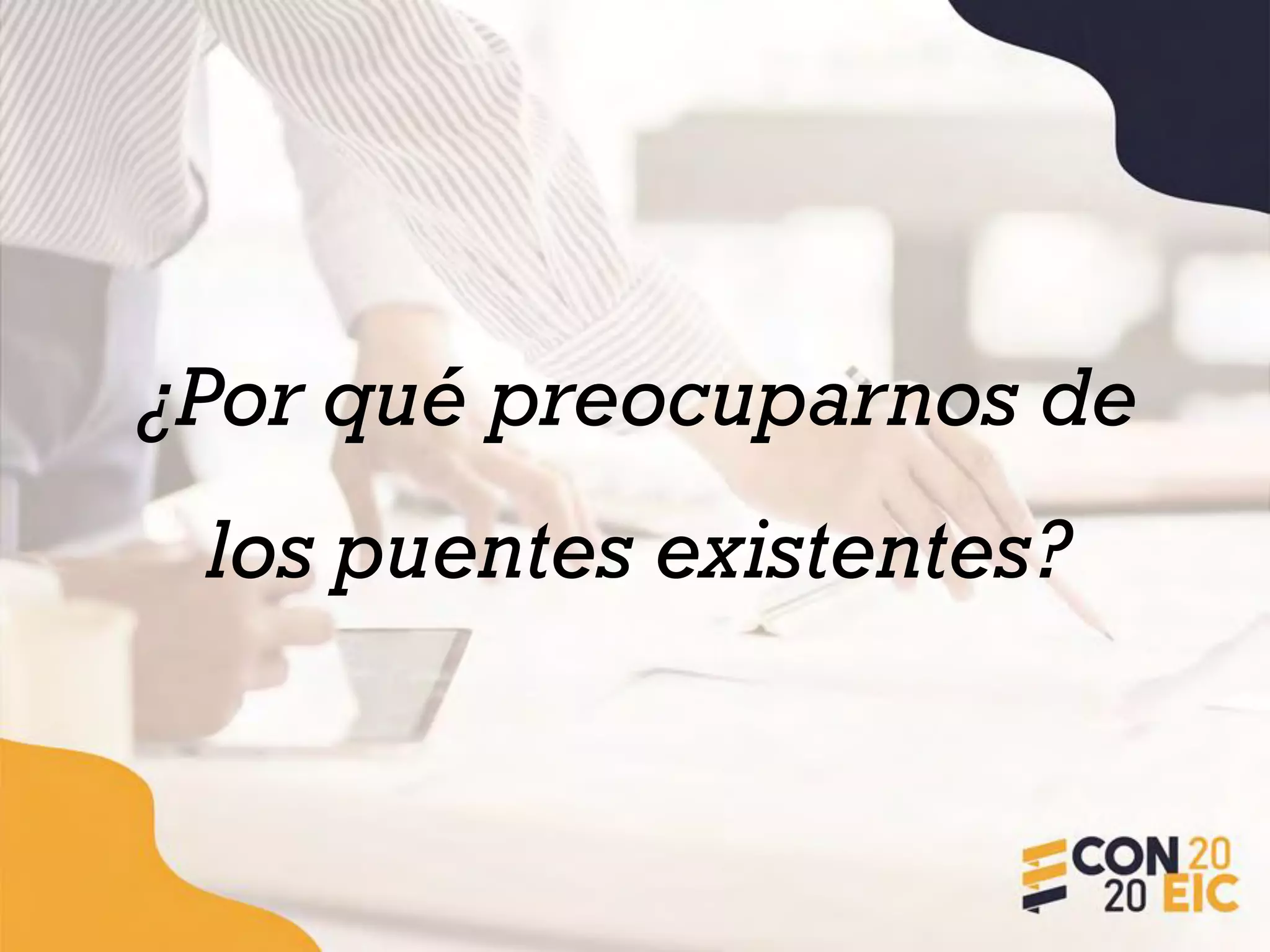 ¿Por qué preocuparnos de
los puentes existentes?
 