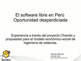El software libre en Perú  Oportunidad desperdiciada Experiencia a través del proyecto Chamilo y propuestas para el modelo económico-social de ingeniería de sistemas. Yannick Warnier 