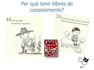 Per què tenir llibres de
coneixements?
 