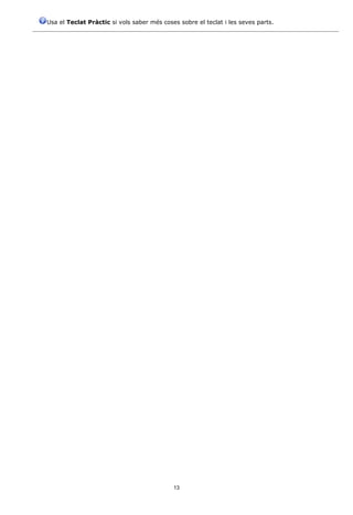 Usa el Teclat Pràctic si vols saber més coses sobre el teclat i les seves parts.




                                            13
 