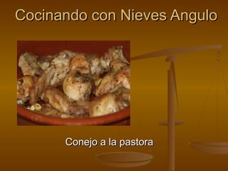 Cocinando con Nieves AnguloCocinando con Nieves Angulo
Conejo a la pastoraConejo a la pastora
 