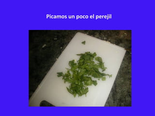 Picamos un poco el perejil 