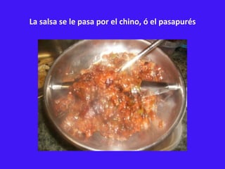 La salsa se le pasa por el chino, ó el pasapurés 