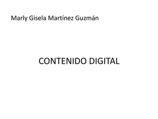 CONTENIDO DIGITAL
Marly Gisela Martínez Guzmán
 