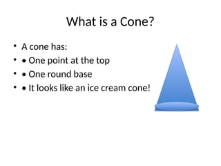 Cone Style Point cone_kindergarten_lesson 3 d shape .pptx