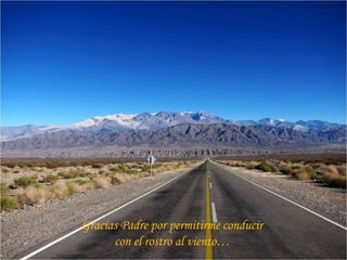 Gracias Padre por permitirme conducir con el rostro al viento… 