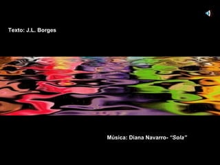 Música: Diana Navarro-  “Sola” Texto: J.L. Borges 