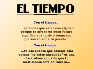 Con el tiempo...
 ...aprendes que estar con alguien
 porque te ofrece un buen futuro
  significa que tarde o temprano
    ...
