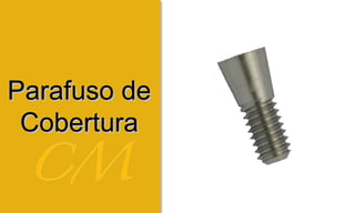 Parafuso deParafuso de
CoberturaCobertura
 