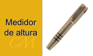 MedidorMedidor
de alturade altura
 