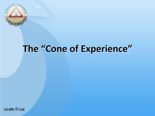 The “Cone of Experience”
 