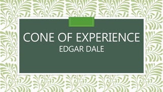 CONE OF EXPERIENCE
EDGAR DALE
 
