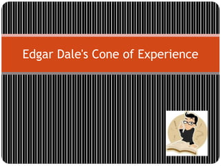 Edgar Dale's Cone of Experience
 