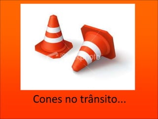 Cones no trânsito...
 