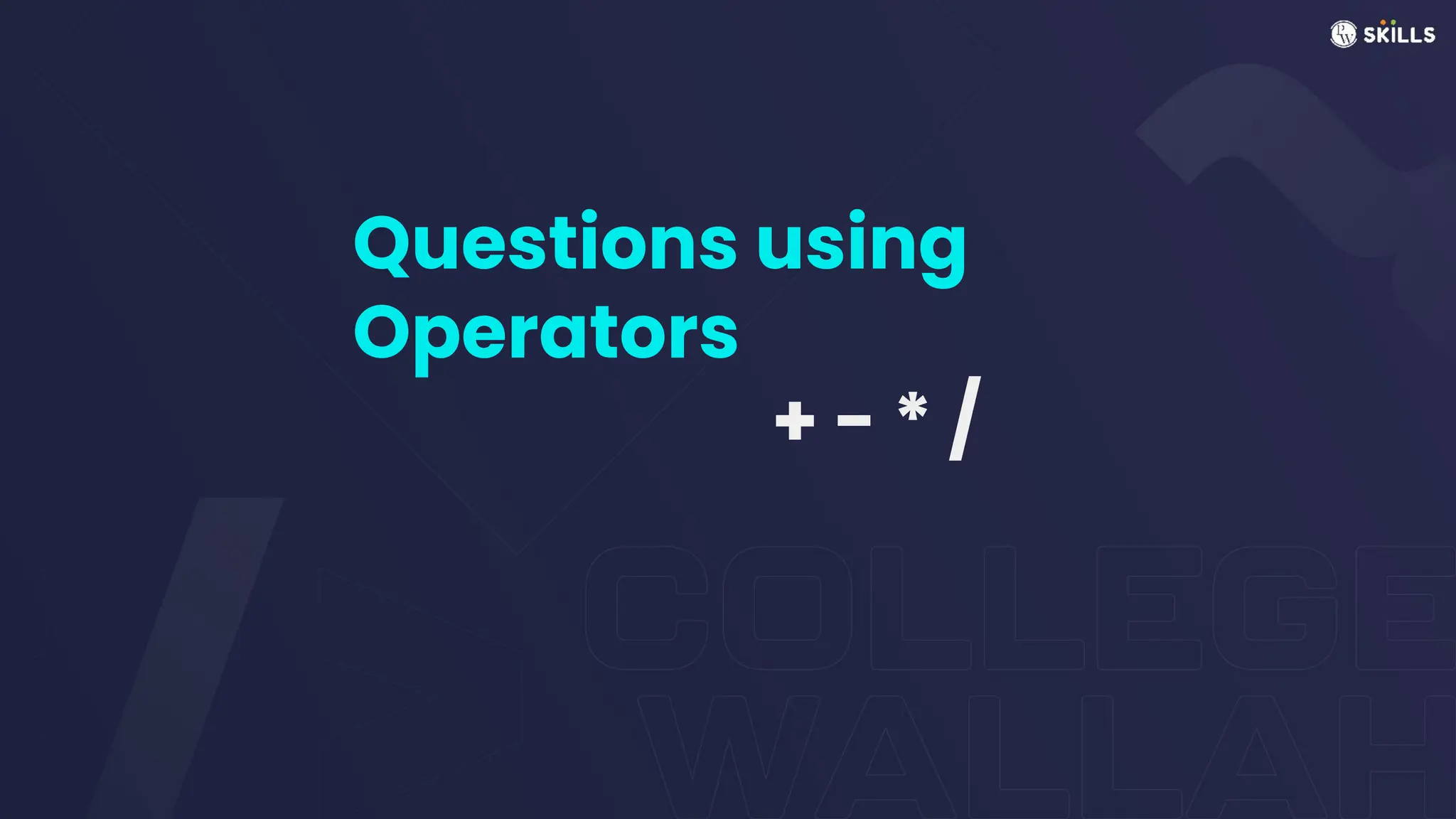Questions using
Operators
+ - * /
 