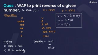 Ques : WAP to print reverse of a given
number. & stone it. n = 1234
v
=
4321
Athm: v
=
w + (4%10)
N 8
v
=
x*10
U
15
up n
=
n/10
t 45450
t 4524320
O 4321
#
Hints condition > n >0
or
2) Abhi 2
gues
n! =
0
2) 10 se
multiply
 