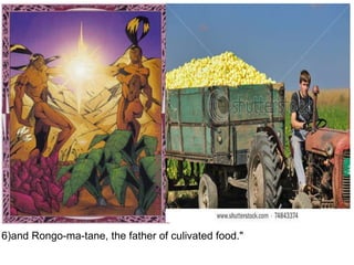 6)and Rongo-ma-tane, the father of culivated food."   