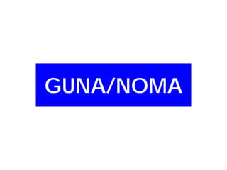 GUNA/NOMA

 