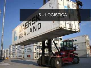 5 – LOGISTICA
 