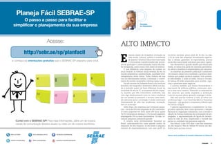 Conexão 3
PPalavra
do Presidente
Alencar Burti, presidente do Conselho Deliberativo do Sebrae-SP
stamos diante de verdadeira revolução na
vida social, cultural, política e econômica
do planeta: estamos todos interconectados
e vivenciando transformações dos proces-
sos de produção e comercialização numa velocida-
de vertiginosa, como nunca visto antes na história.
O que diferencia uma empresa de sucesso no
atual cenário? Já tivemos várias estrelas da vez no
mundo empresarial: automatização, qualidade total,
reengenharia, entre outras. Todas tinham em sua
raiz um denominador comum: a inovação. E o movi-
mento do mundo corporativo continua nesse rumo.
Estudo recente da Endeavor Brasil e do Instituto
Brasileiro de Geografia e Estatística (IBGE) nos aju-
da a entender quem vai fazer diferença brutal na
sociedade do século 21: as empresas de alto impac-
to, aquelas que têm crescimento acelerado, seja
com algo absolutamente novo ou com a mudança
em um modelo já existente, e servem como exem-
plo relevante para a sociedade. E ainda continuam
intensamente de olho nas tendências, inovando,
sem se acomodar.
Além disso, são empresas que começam peque-
nas – cerca de 50% das empresas de alto crescimen-
to eram pequenas em 2005. Após três anos, quase
36,5% tornaram-se médias e 1,3% ficaram gigantes,
empregando 250 ou mais funcionários. Ou seja, co-
meçam pequenas, pensando grande.
O cenário seria extremamente favorável ao
Brasil, posicionando-nos como grande celeiro de
empresas de alto impacto, se não fosse o pequeno
número de empreendimentos com esse perfil no
território nacional: pouco mais de 30 mil, ou seja,
1,7% do total das empresas formalmente registra-
das. E dessas, garantem os especialistas, poucas
ainda têm maturidade suficiente para abrir capital.
Isso demonstra o grande desafio que temos pela
frente. Já temos boa parte do caminho pavimenta-
do, afinal o brasileiro é empreendedor por natureza.
As matérias da presente publicação constituem
um mosaico dessa nova realidade e apontam alter-
nativas que podem ajudar a superar, com sucesso,
as dificuldades. E todas as redes, físicas e virtuais,
do Sebrae-SP estão preparadas para orientar, capa-
citar e promover esses negócios.
É preciso também que nossos formuladores e
executores de políticas públicas continuem aten-
tos a esse novo cenário, liberando os empresários
das amarras que ainda impedem a aceleração
rumo ao sucesso pleno, gerando emprego e renda.
Não será preciso inventar a roda. Já temos um
arcabouço legal – a Lei Geral das Micro e Pequenas
Empresas – que garante o tratamento diferenciado
em vários campos.
É preciso regulamentar e implementar na ínte-
gra seus capítulos, bem como aprimorar o Simples
Nacional e a legislação trabalhista, com a revisão e
adoção de formas modernas de contratação de em-
pregados, a regulamentação da figura da terceiri-
zação de mão de obra, respeitando a vontade das
partes e a realidade dos pequenos negócios.
Boa leitura e que 2013 seja o ano das empresas
de alto impacto. Nós do Sebrae-SP vamos nos des-
dobrar para que isso ocorra.
Alto impacto
E
Planeja Fácil SEBRAE-SP
O passo a passo para facilitar e
simplificar o planejamento da sua empresa
http://sebr.ae/sp/planfacil
Conte com o SEBRAE-SP! Para mais informações, utilize um de nossos
canais de comunicação listados abaixo ou visite um de nossos escritórios.
Acesse:
e conheça as orientações gratuitas que o SEBRAE-SP preparou para você.
 